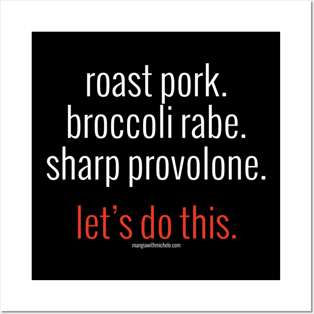 roast pork. broccoli rabe. sharp provolone. let's do this. (white letters) Wall Art by Mangia With Michele